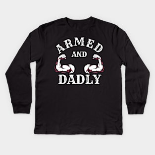 ARMED AND DADLY FUNNY FATHER BUFF DAD BOD MUSCLE GYM WORKOUT Kids Long Sleeve T-Shirt